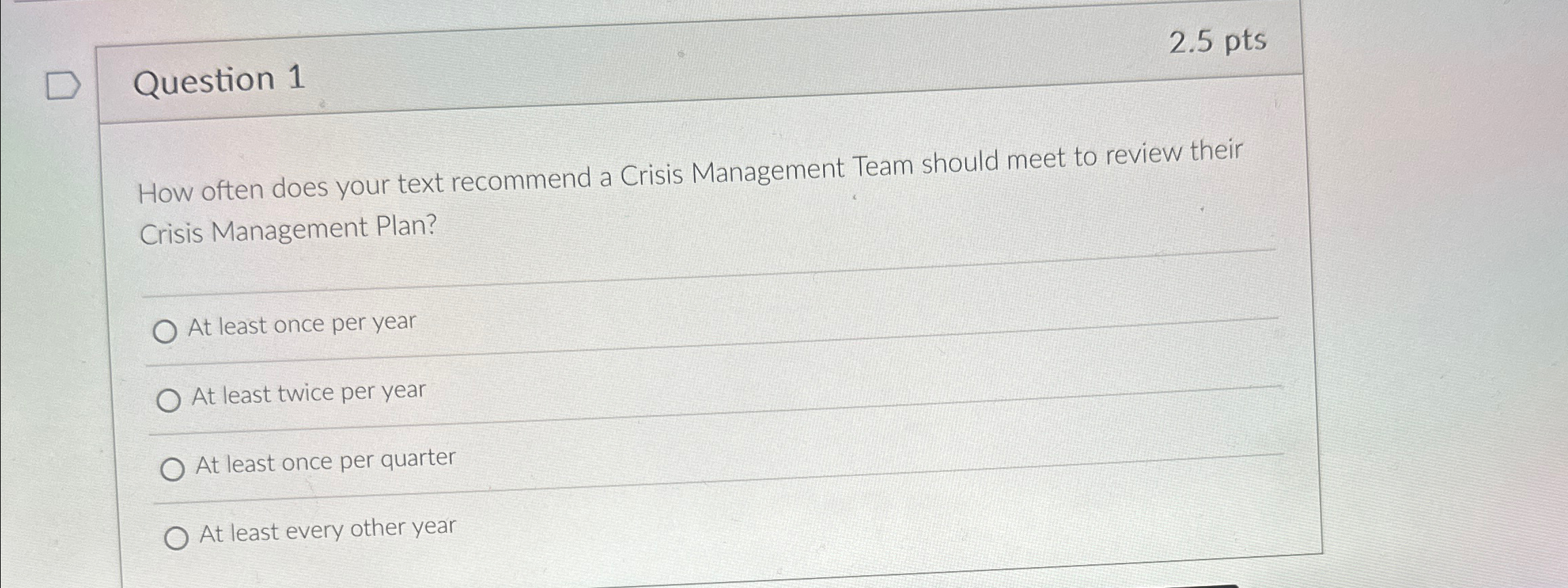  Question 1 2.5pts How often does your text recommend a Crisis