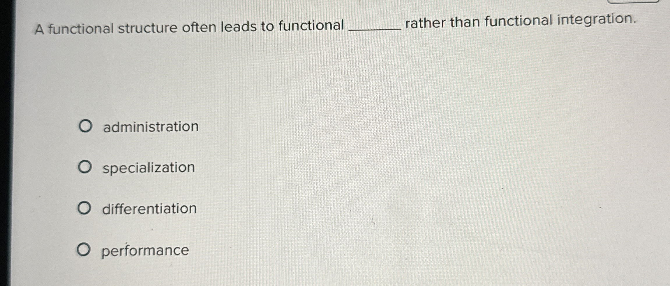  A functional structure often leads to functional rather than functional integration.