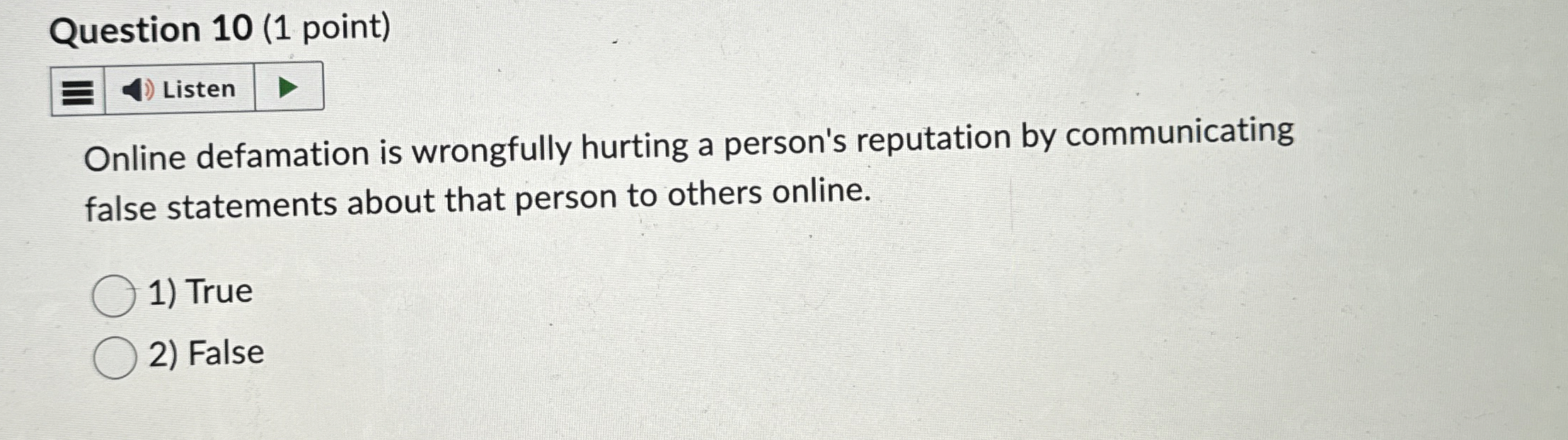  Question 10(1 point) ! Online defamation is wrongfully hurting a person's