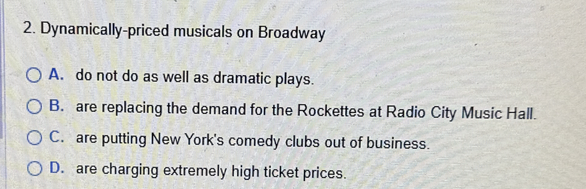  Dynamically-priced musicals on Broadway A. do not do as well as