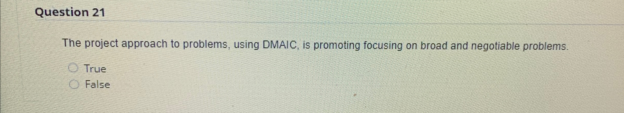  Question 21 The project approach to problems, using DMAIC, is promoting