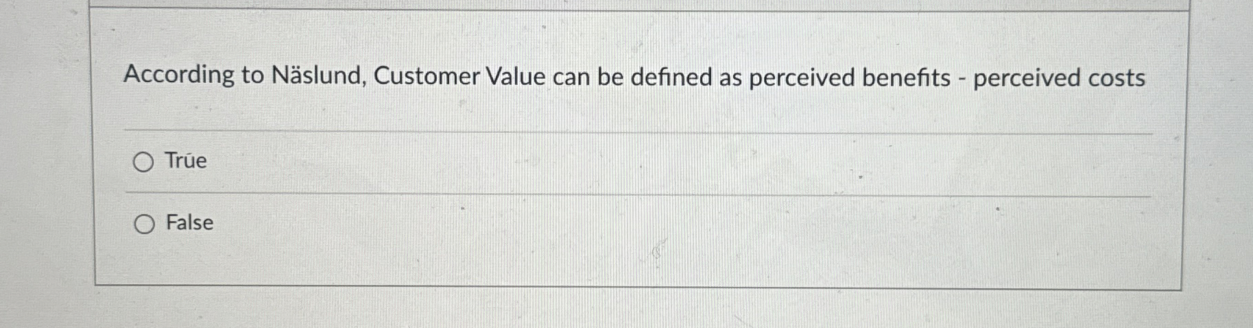  According to Nslund, Customer Value can be defined as perceived benefits