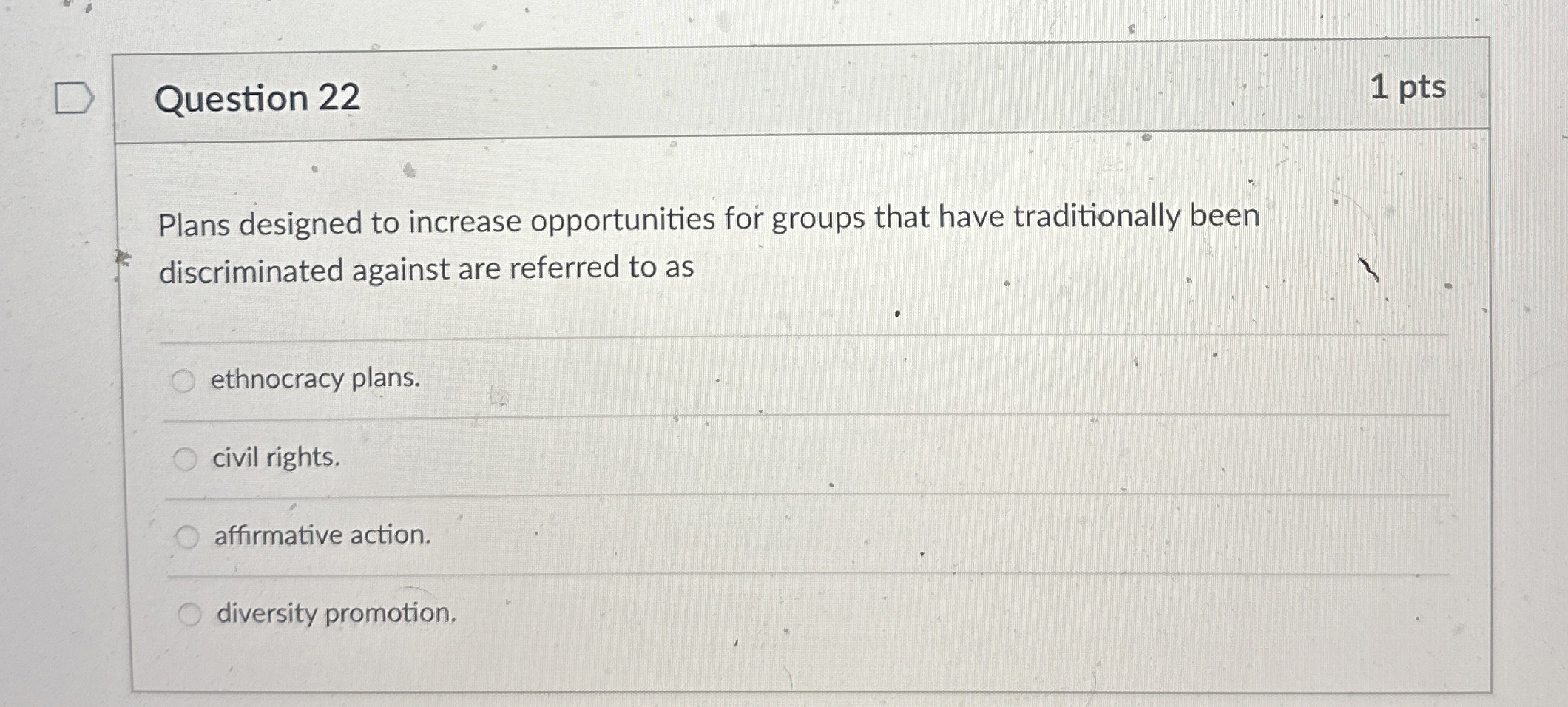  Question 22 1 pts Plans designed to increase opportunities for groups