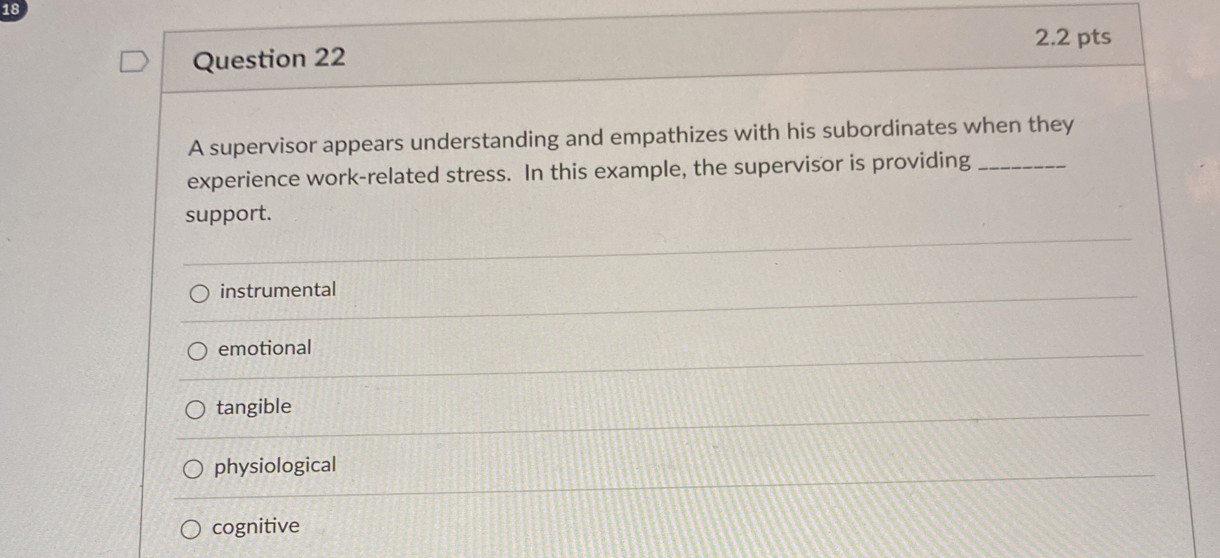  Question 22 2.2 pts A supervisor appears understanding and empathizes with