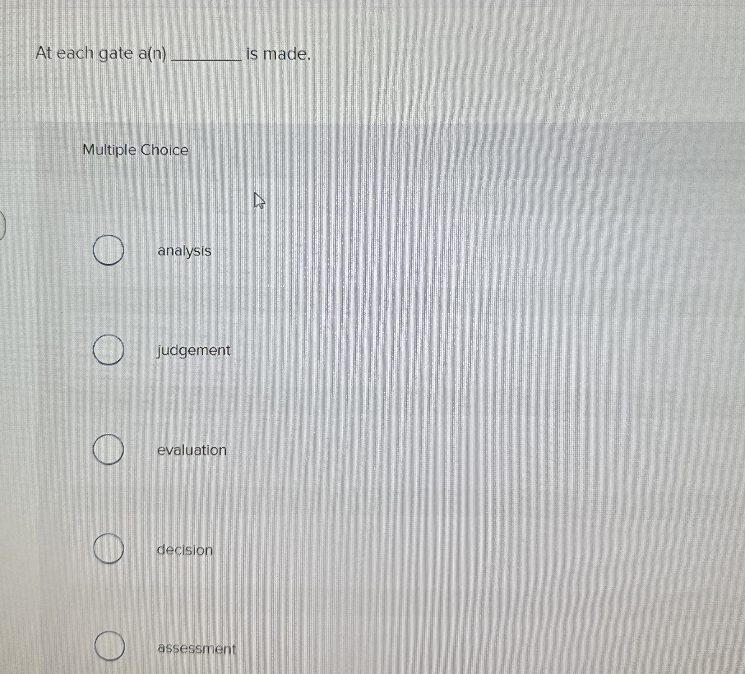  At each gate a(n) is made. Multiple Choice 2 points analysis
