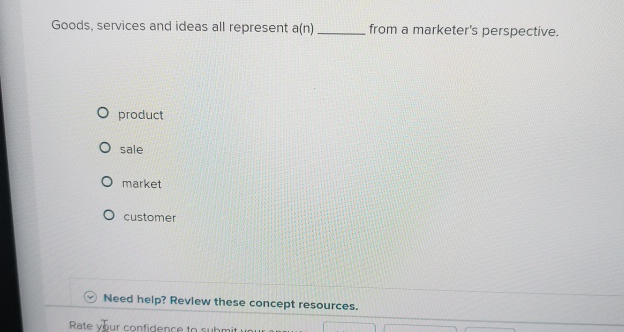  Goods, services and ideas all represent a(n) from a marketer's perspective.