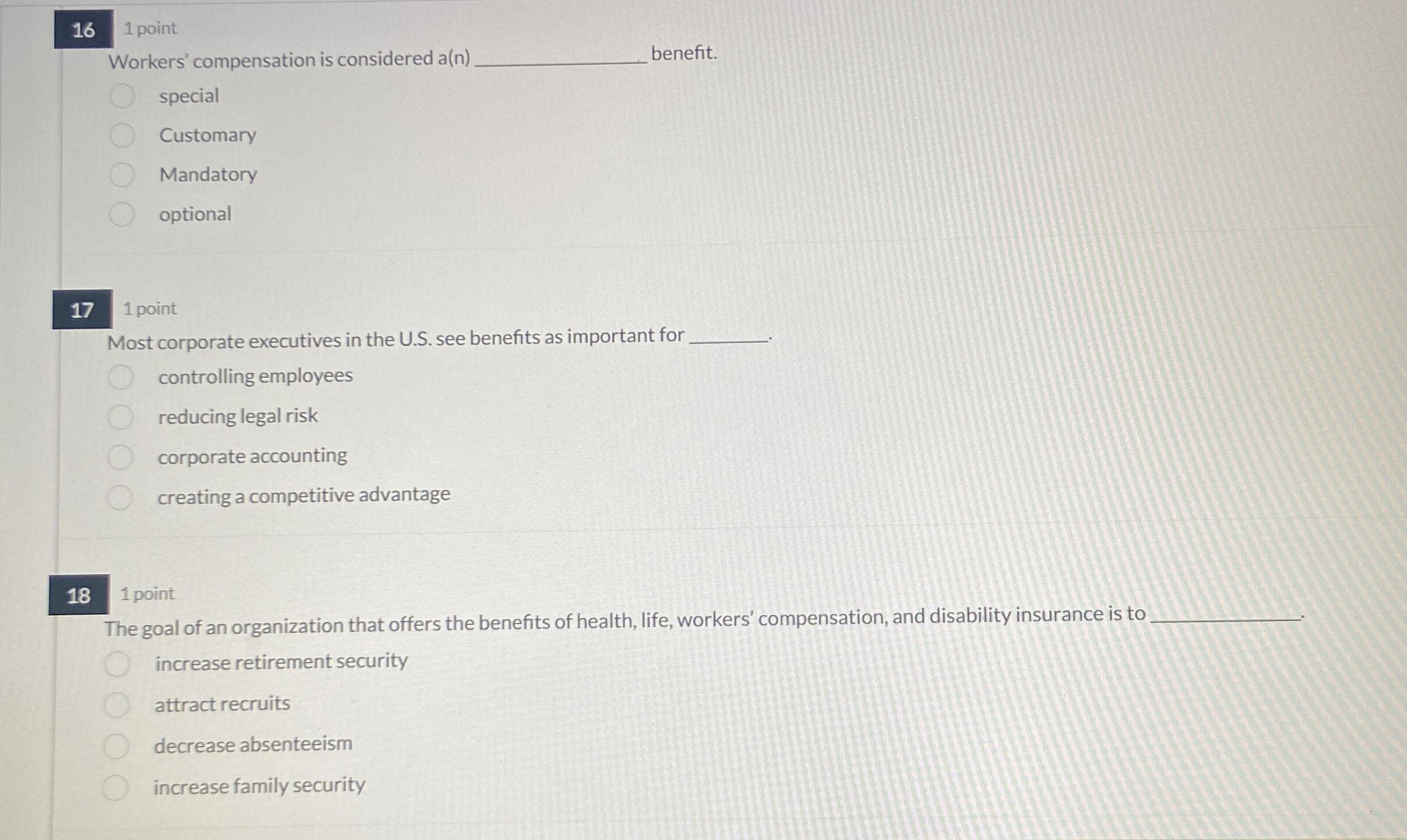  16 1 point Workers' compensation is considered a(n) benefit. special Customary