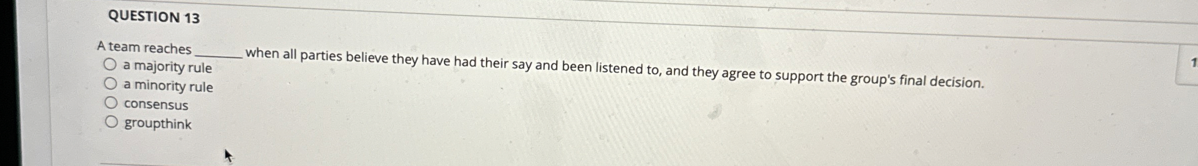  QUESTION 13 A team reaches a majority rule when all parties