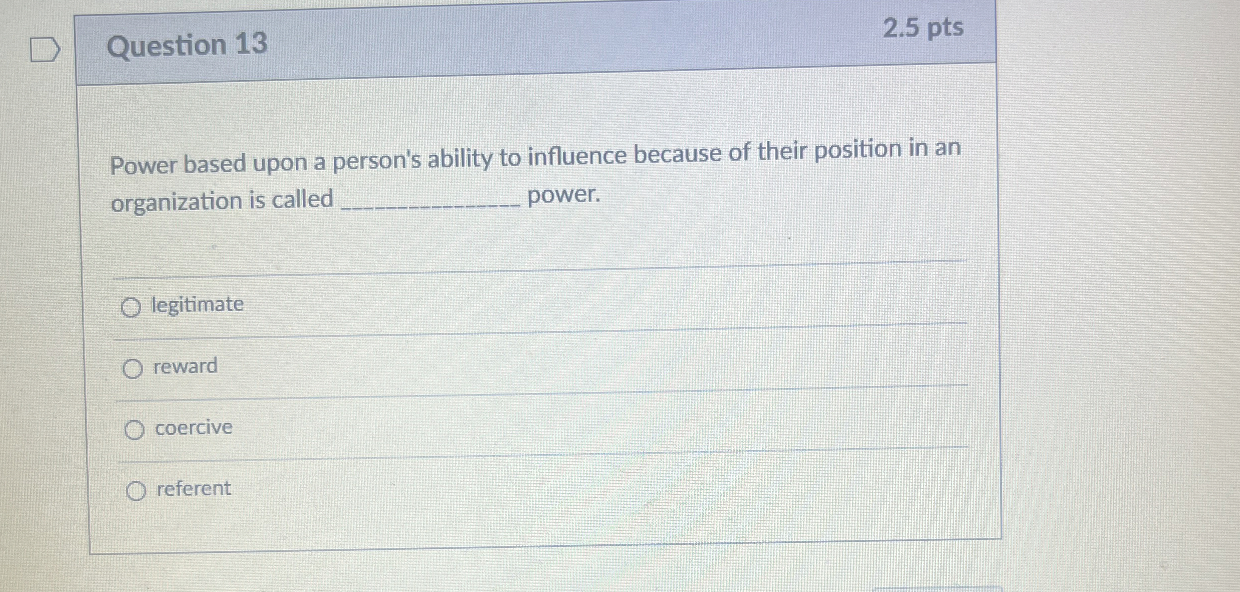  Question 13 2.5 pts Power based upon a person's ability to