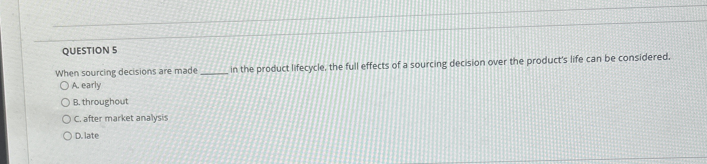  QUESTION 5 When sourcing decisions are made q, in the product