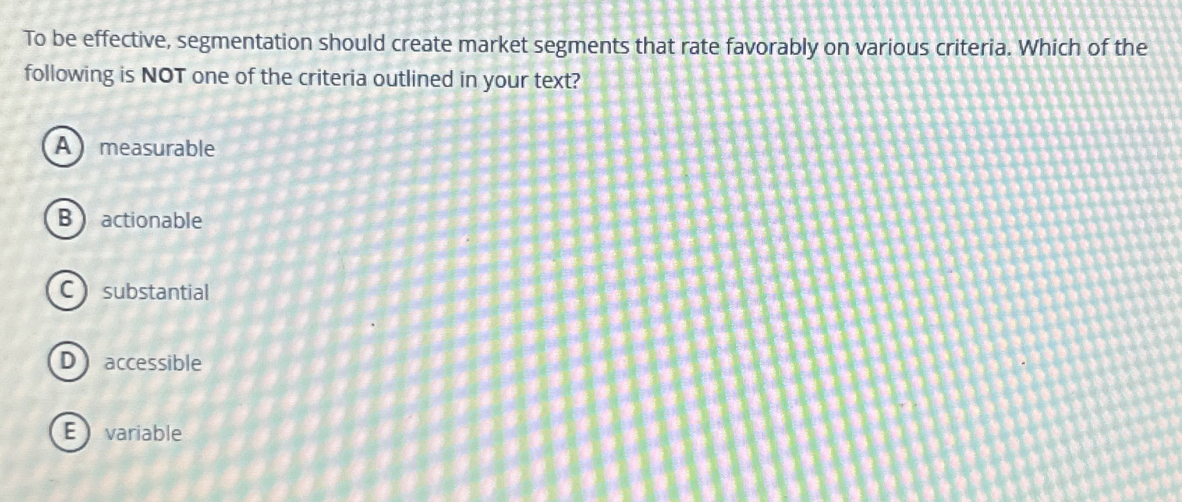  To be effective, segmentation should create market segments that rate favorably