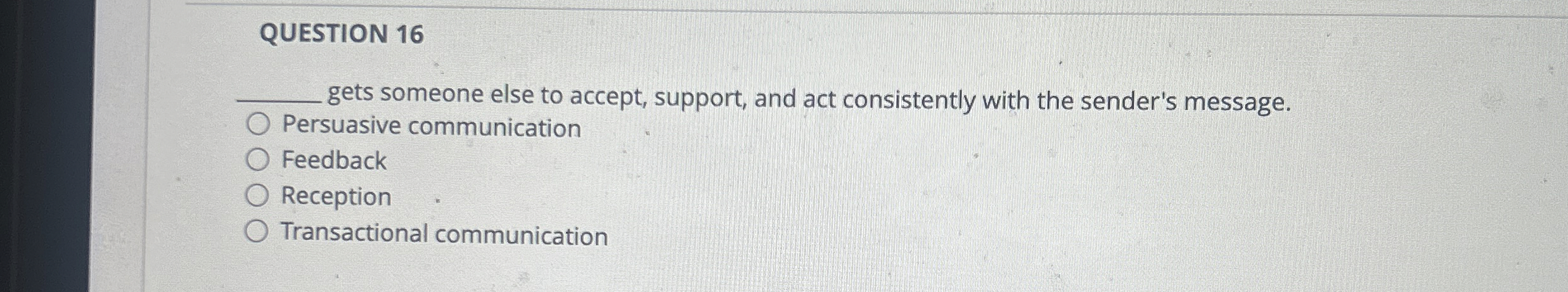  QUESTION 16 q, gets someone else to accept, support, and act