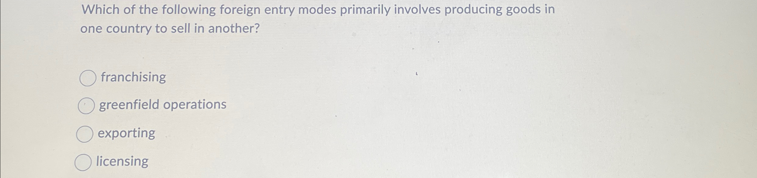  Which of the following foreign entry modes primarily involves producing goods