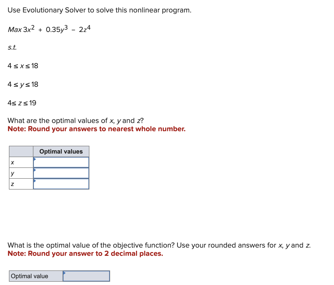  Use Evolutionary Solver to solve this nonlinear program. Max3x2+0.35y3-2z4 s.t. 4x18