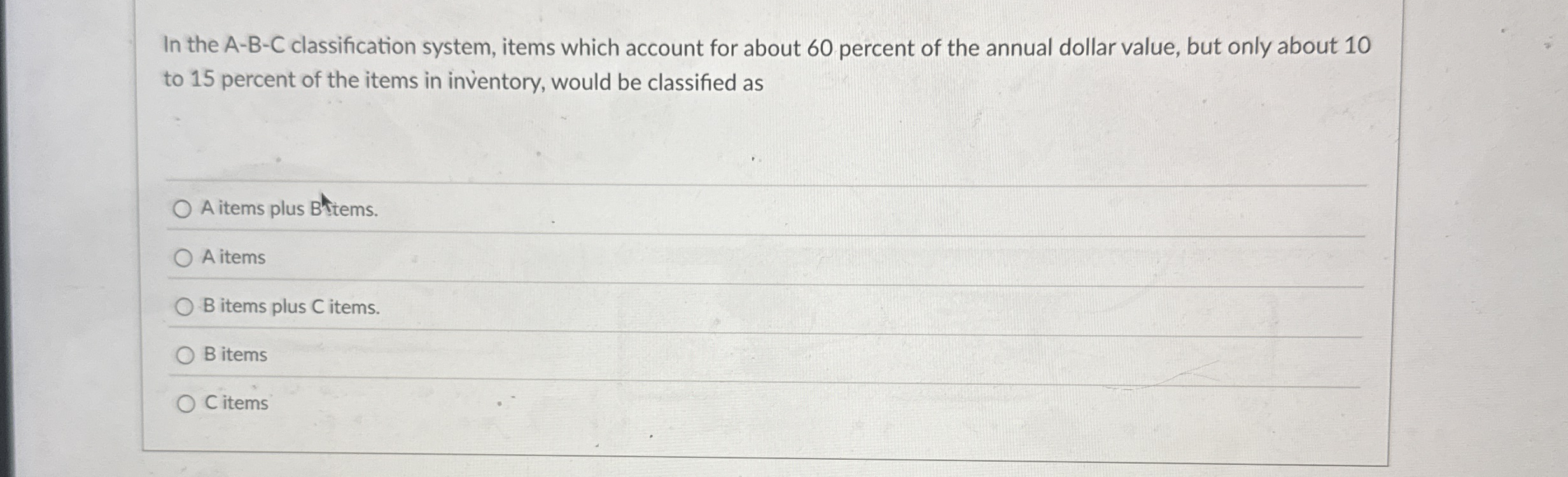  In the A-B-C classification system, items which account for about 60