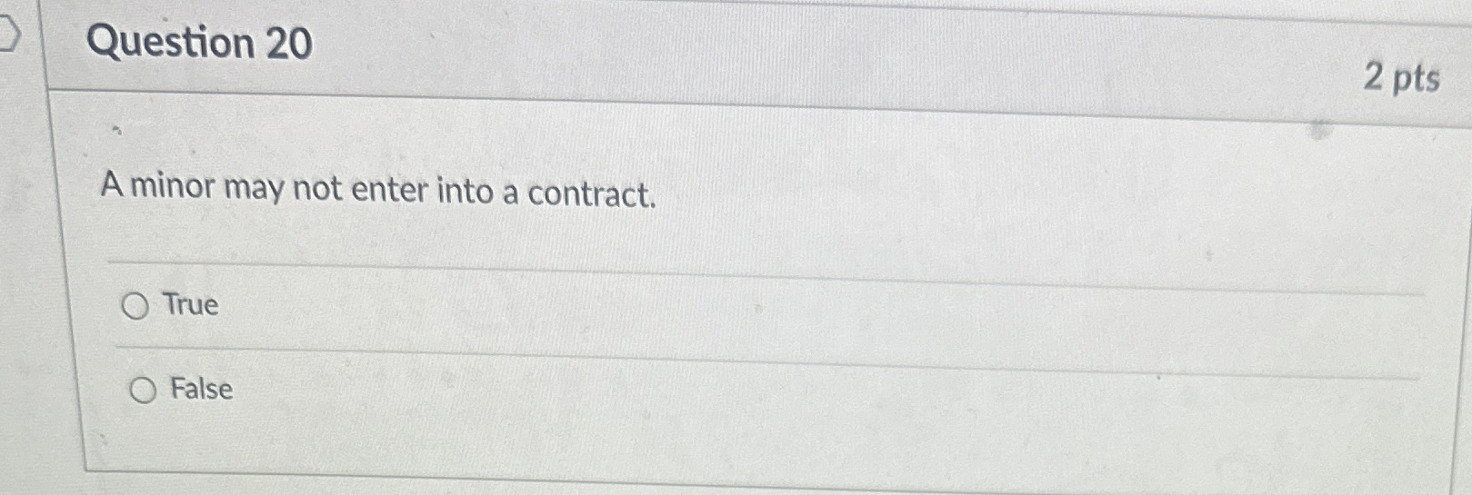  Question 20 2 pts A minor may not enter into a