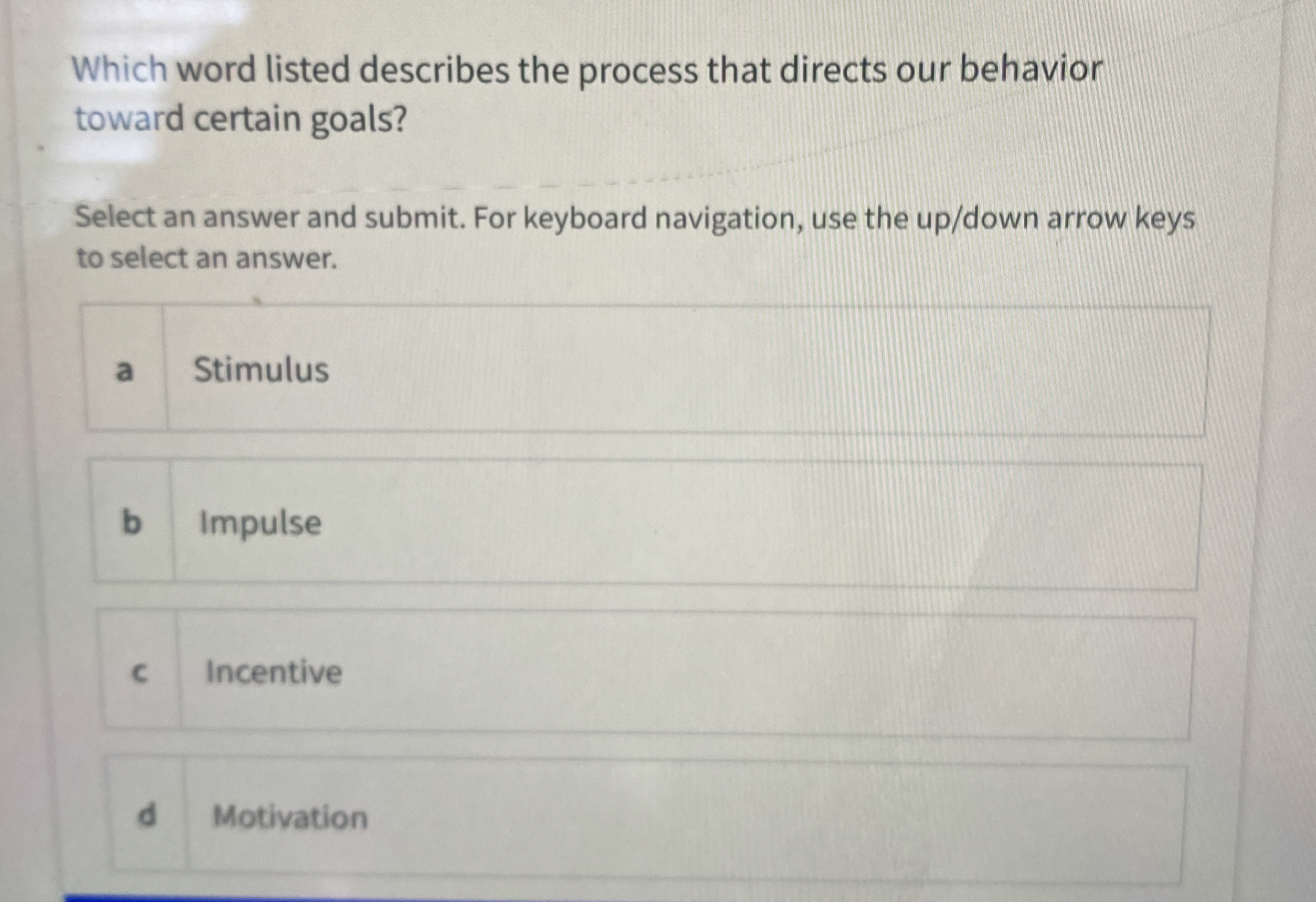  Which word listed describes the process that directs our behavior toward