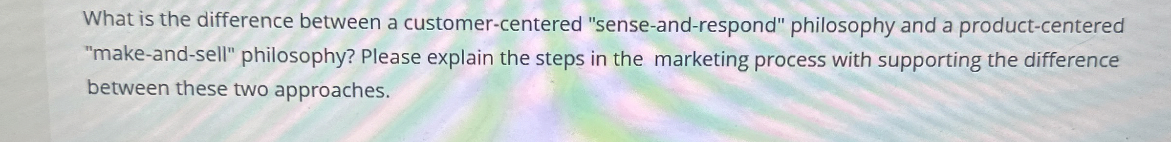  What is the difference between a customer-centered "sense-and-respond" philosophy and a