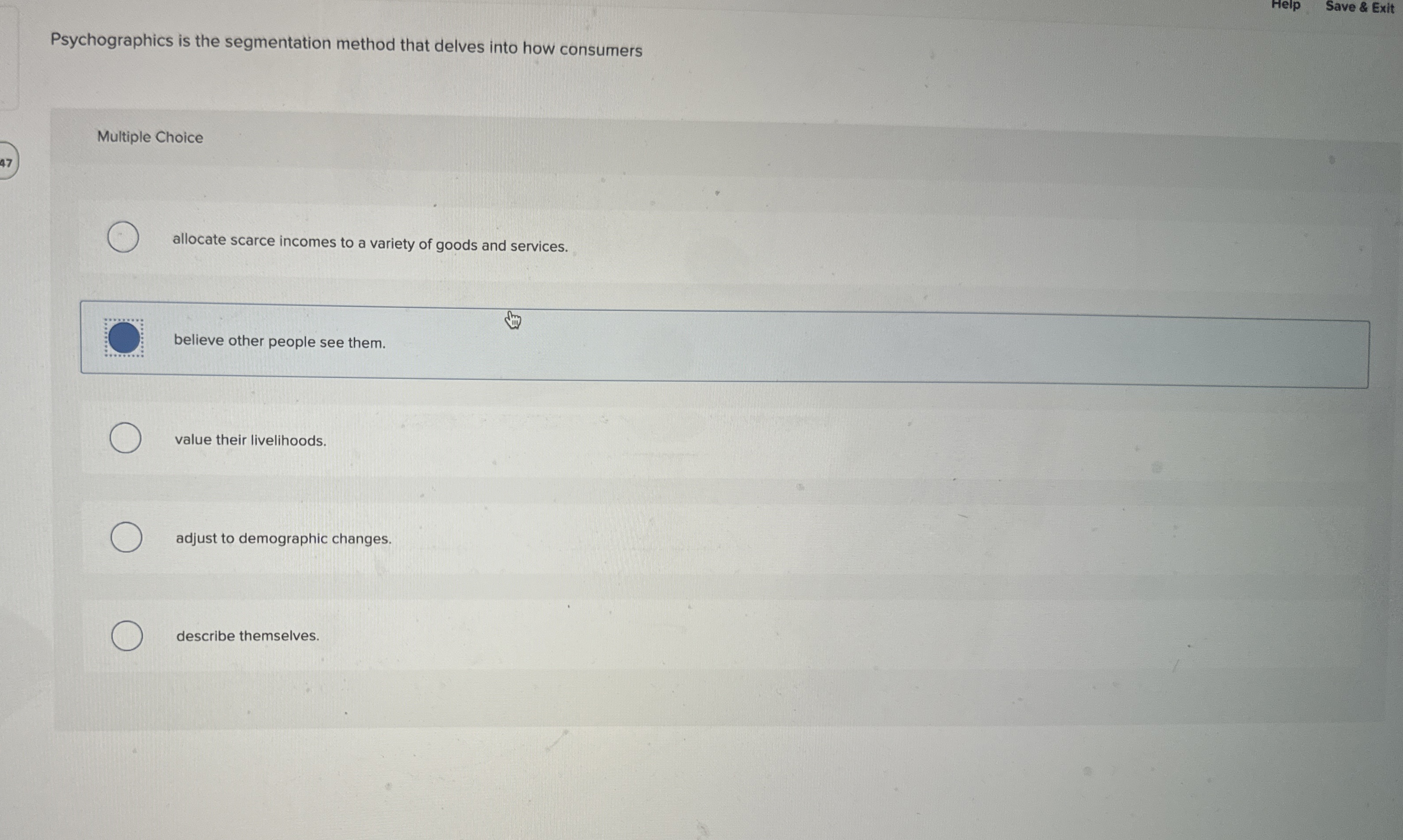  Help Save & Exit Psychographics is the segmentation method that delves