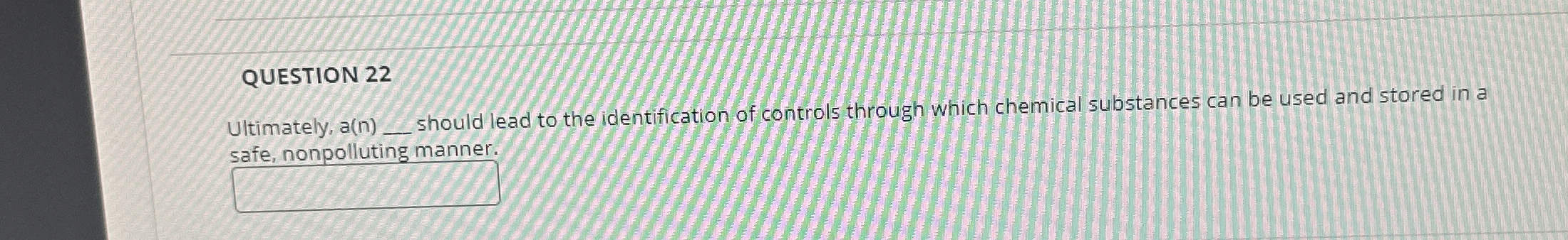  QUESTION 22 Ultimately, a(n)q, should lead to the identification of controls