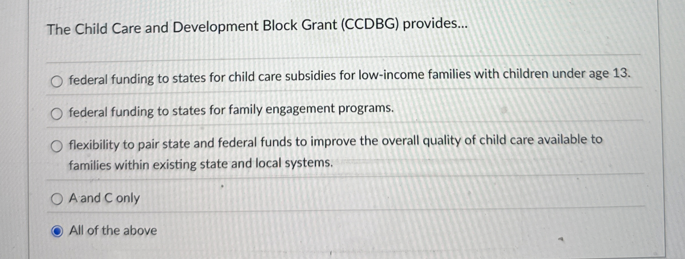 The Child Care and Development Block Grant (CCDBG) provides... federal funding