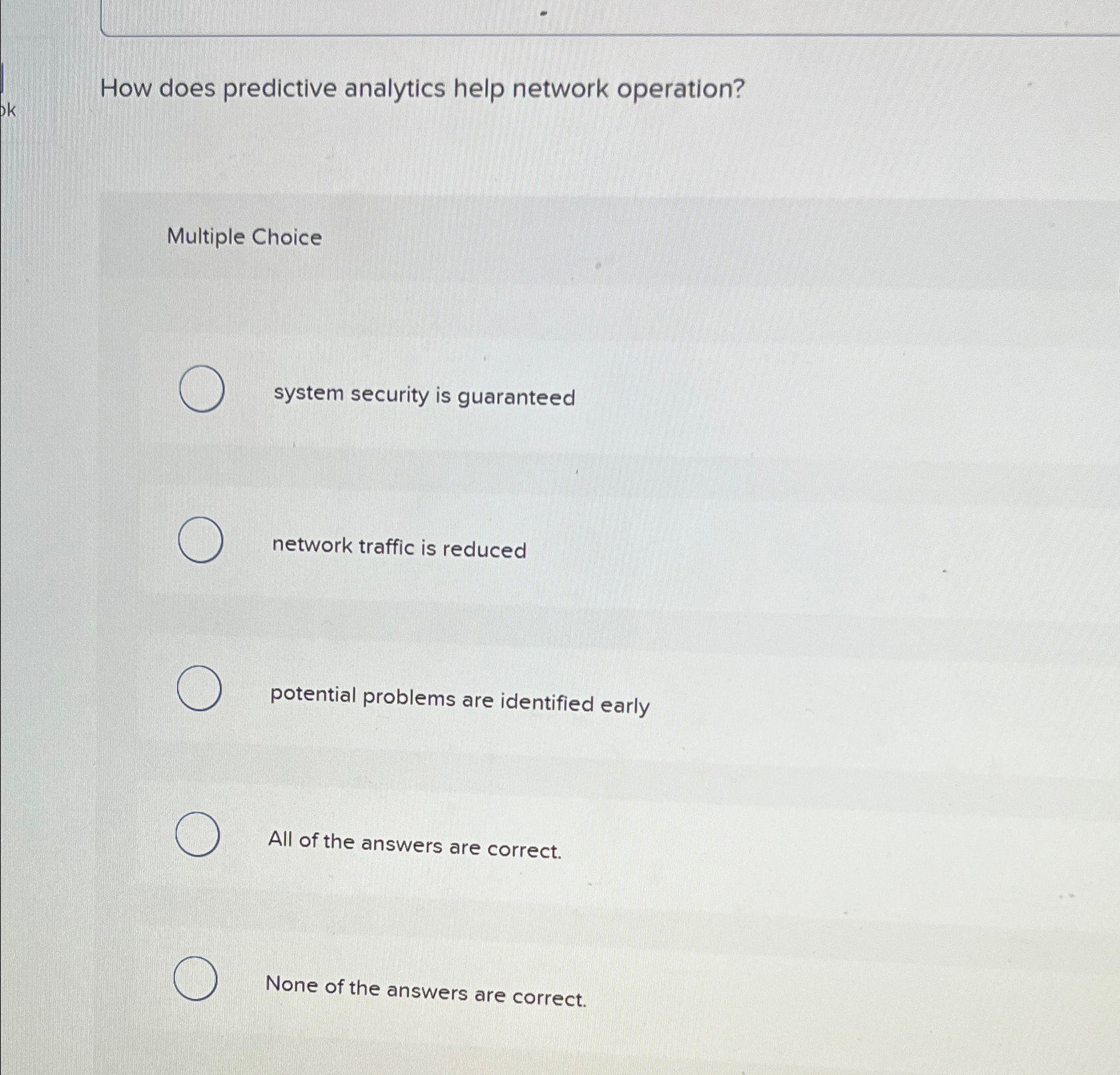  How does predictive analytics help network operation? Multiple Choice system security
