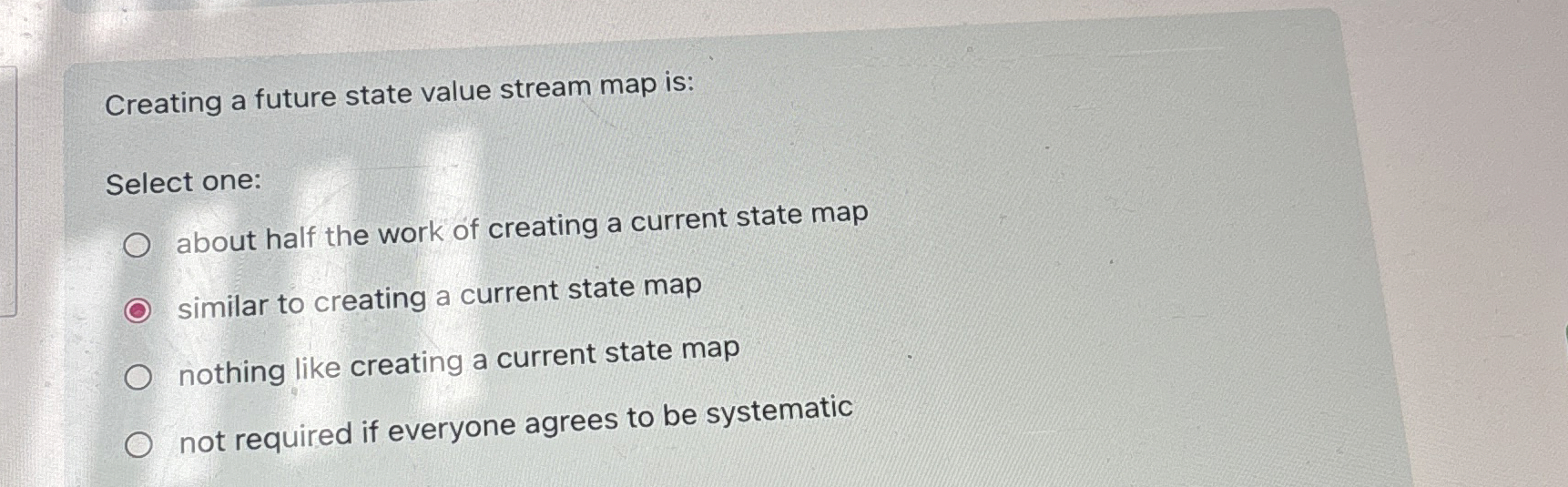  Creating a future state value stream map is: Select one: about