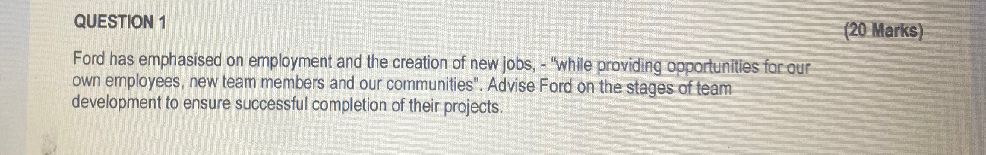  QUESTION 1 (20 Marks) Ford has emphasised on employment and the