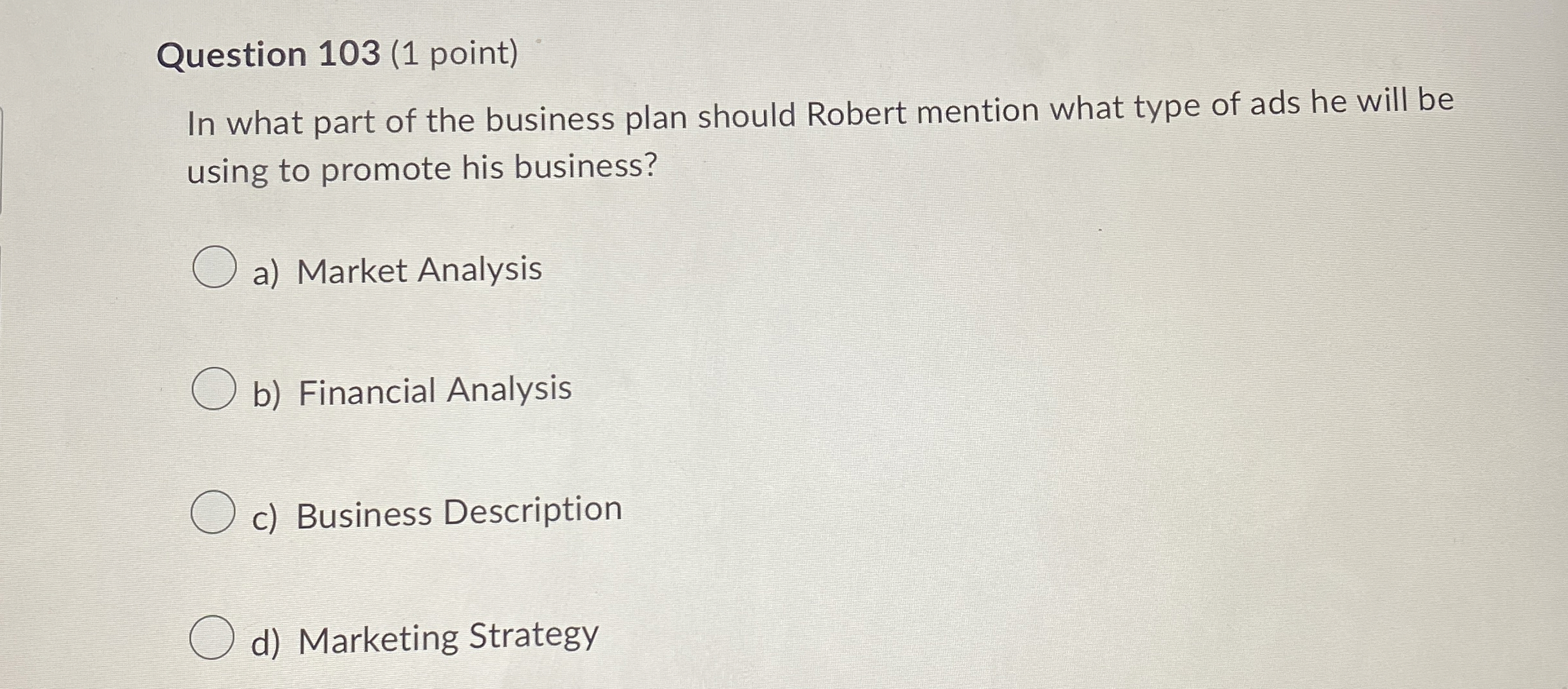  Question 103(1 point) In what part of the business plan should