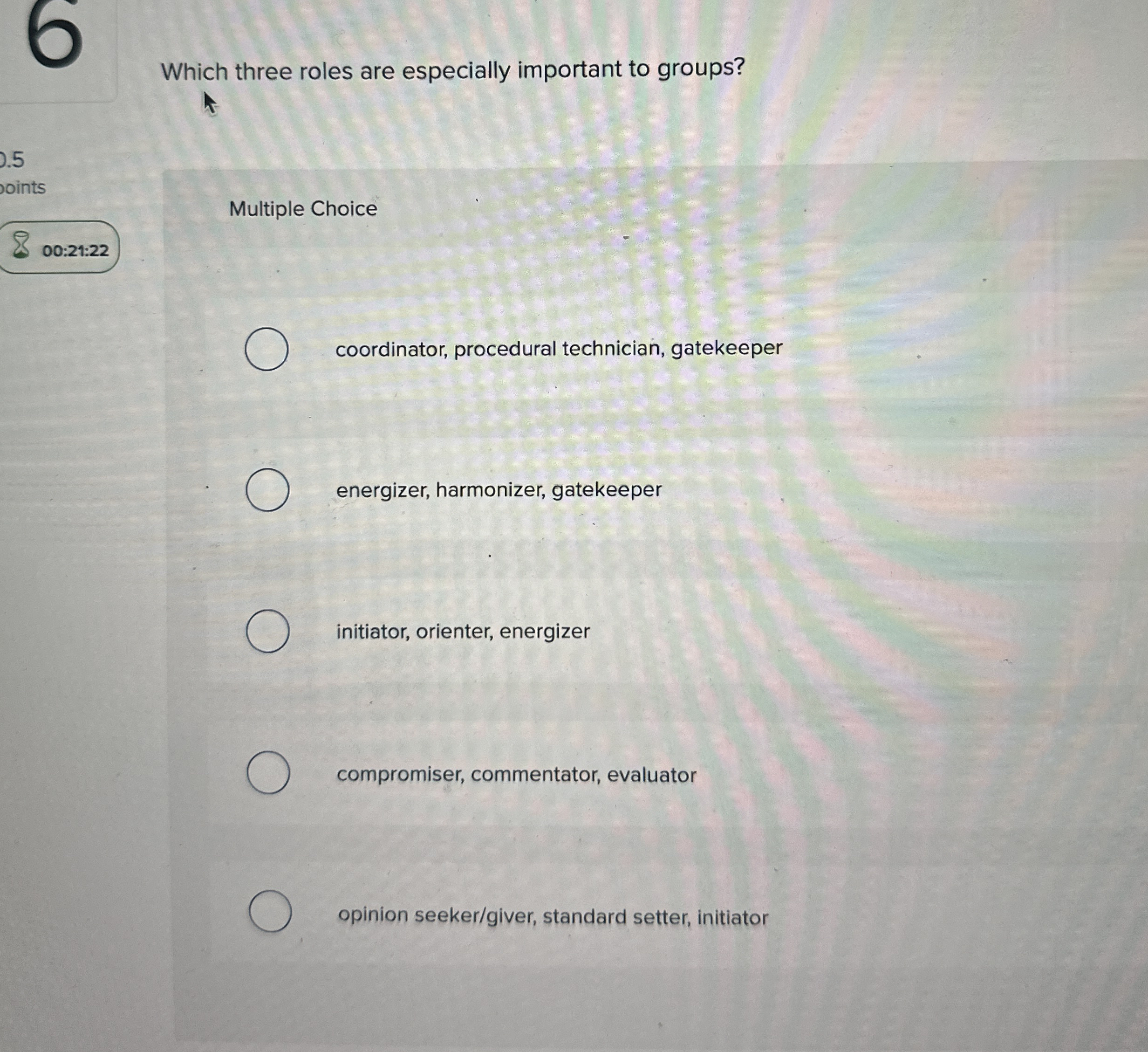  Which three roles are especially important to groups? .5 oints 00:21:22