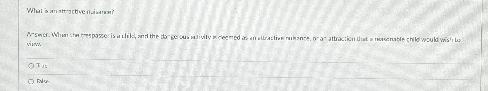 What is an attractive nuisance? Answer: When the trespasser is a
