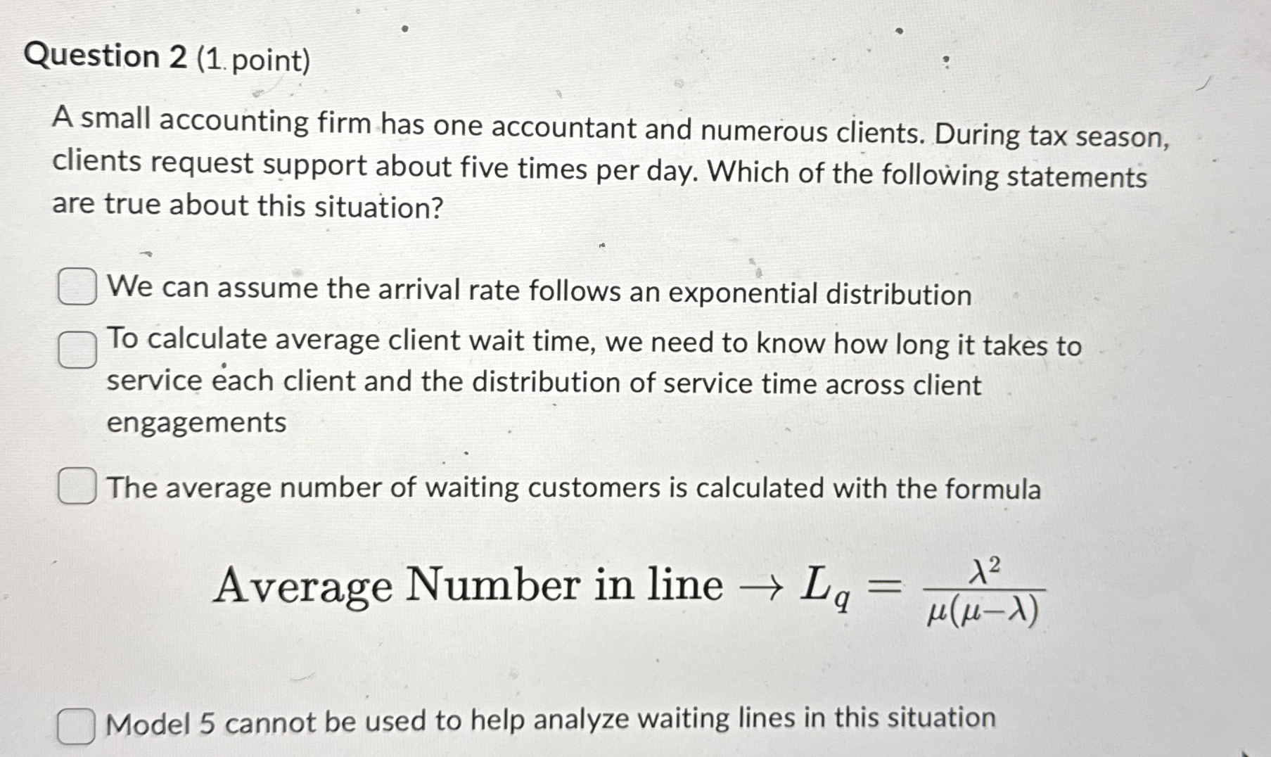  Question 2(1. point) A small accounting firm has one accountant and