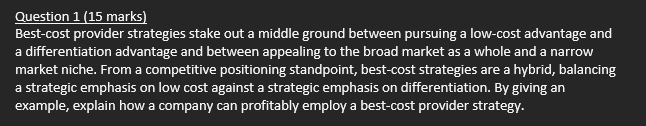  Question 1(15 marks) Best-cost provider strategies stake out a middle ground