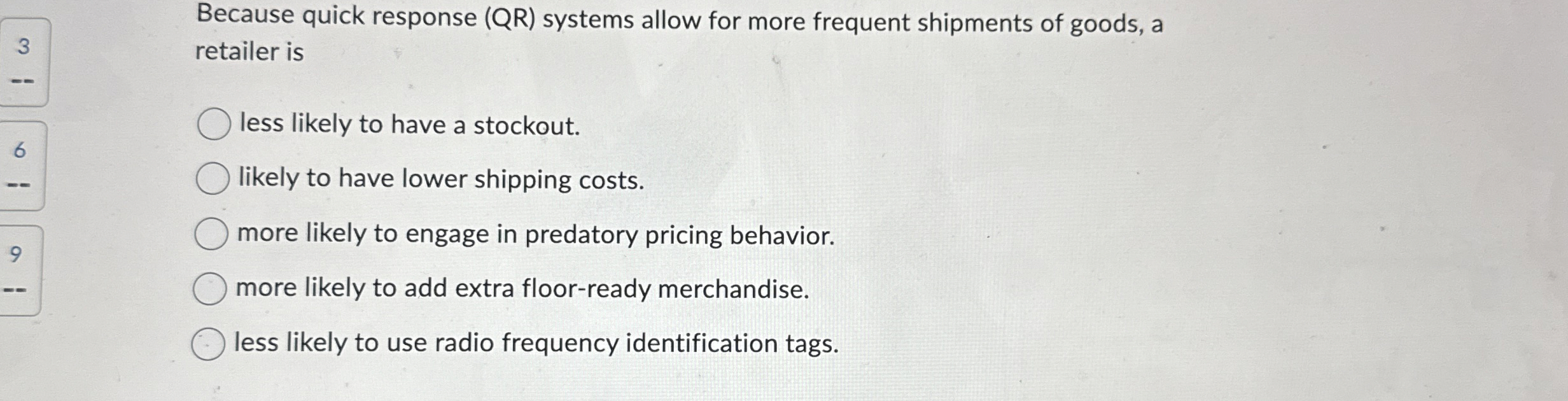  Because quick response (QR) systems allow for more frequent shipments of