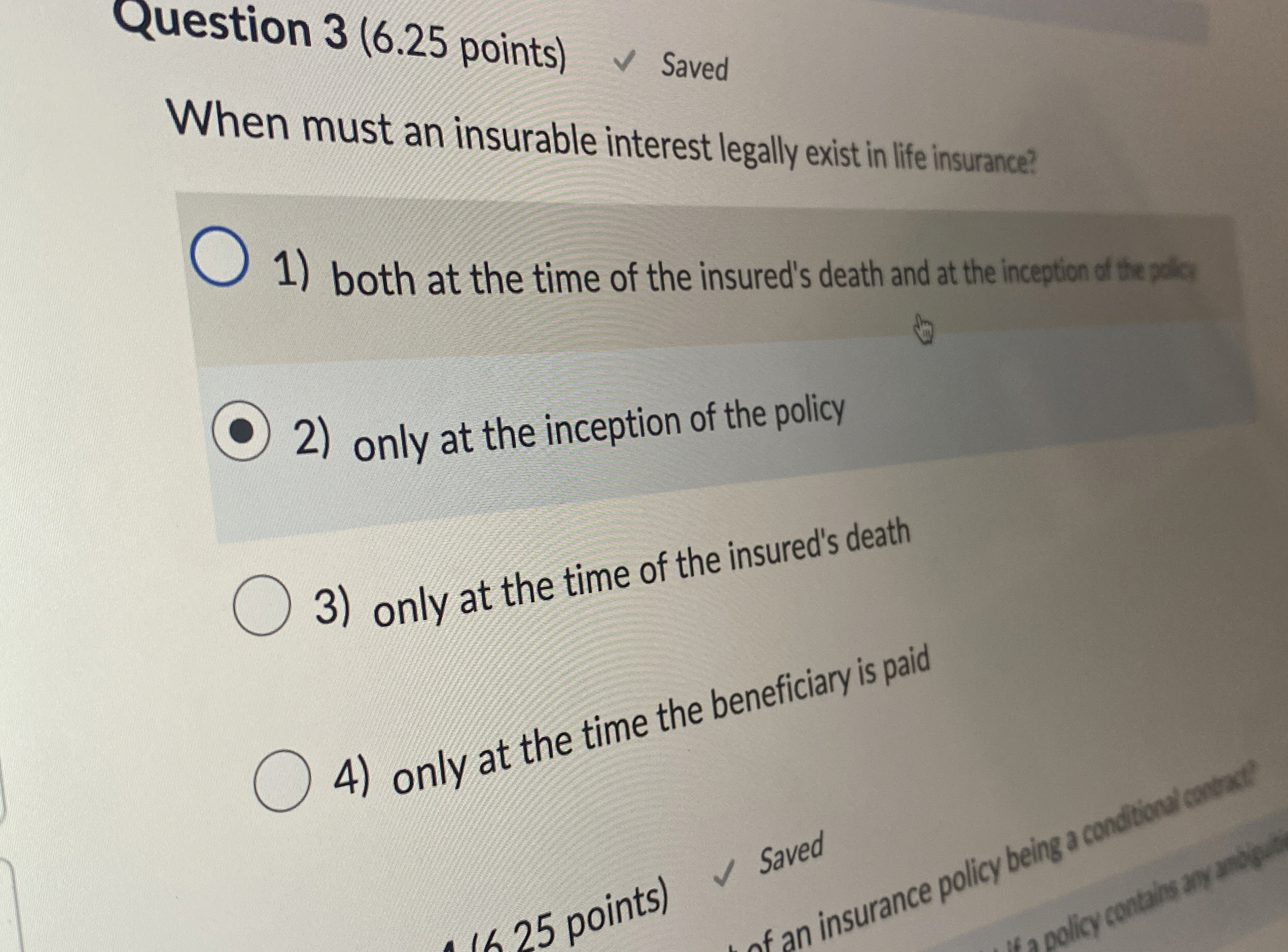  Question 3(6.25 points) Saved When must an insurable interest legally exist
