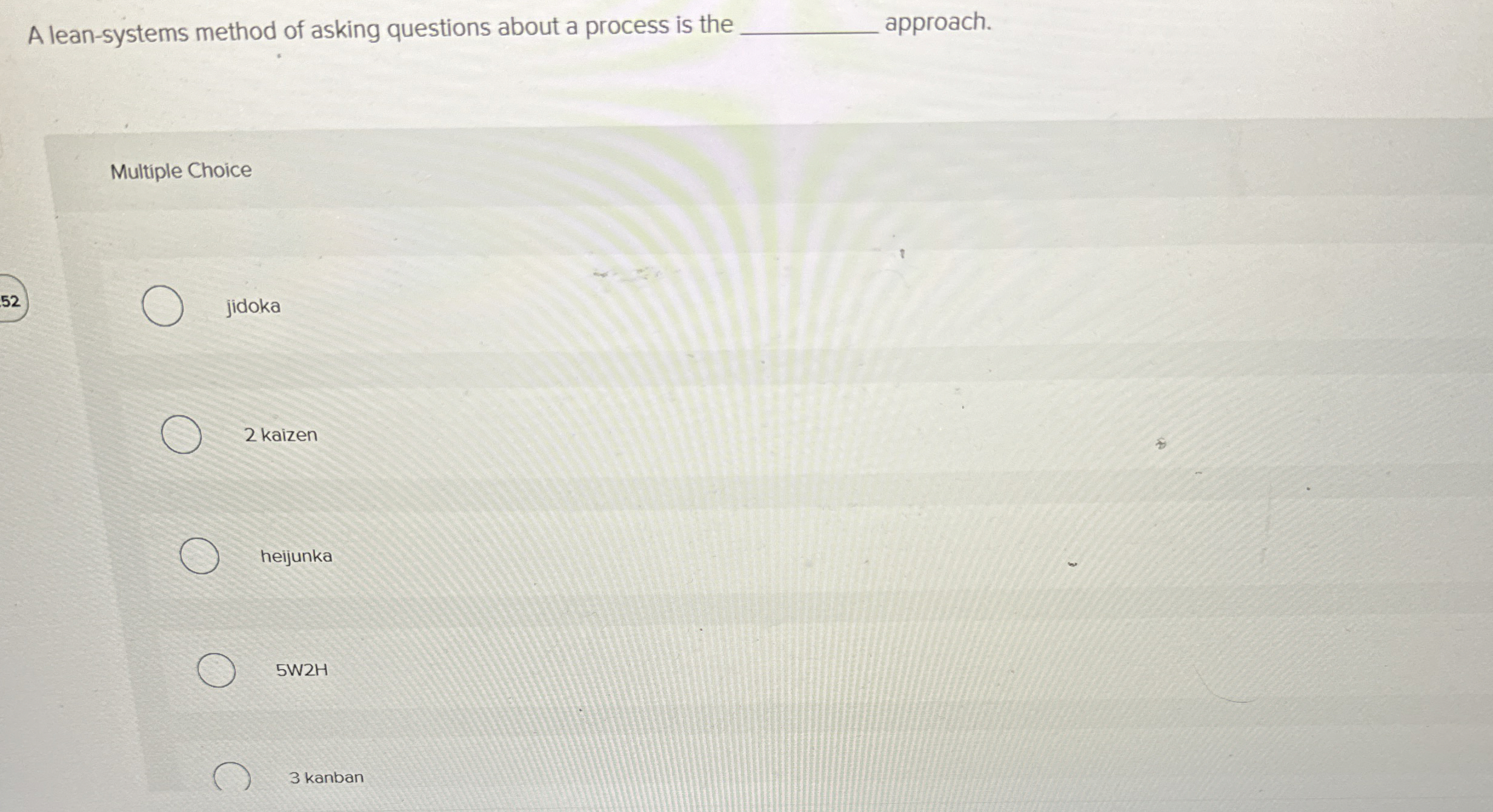  A lean-systems method of asking questions about a process is the