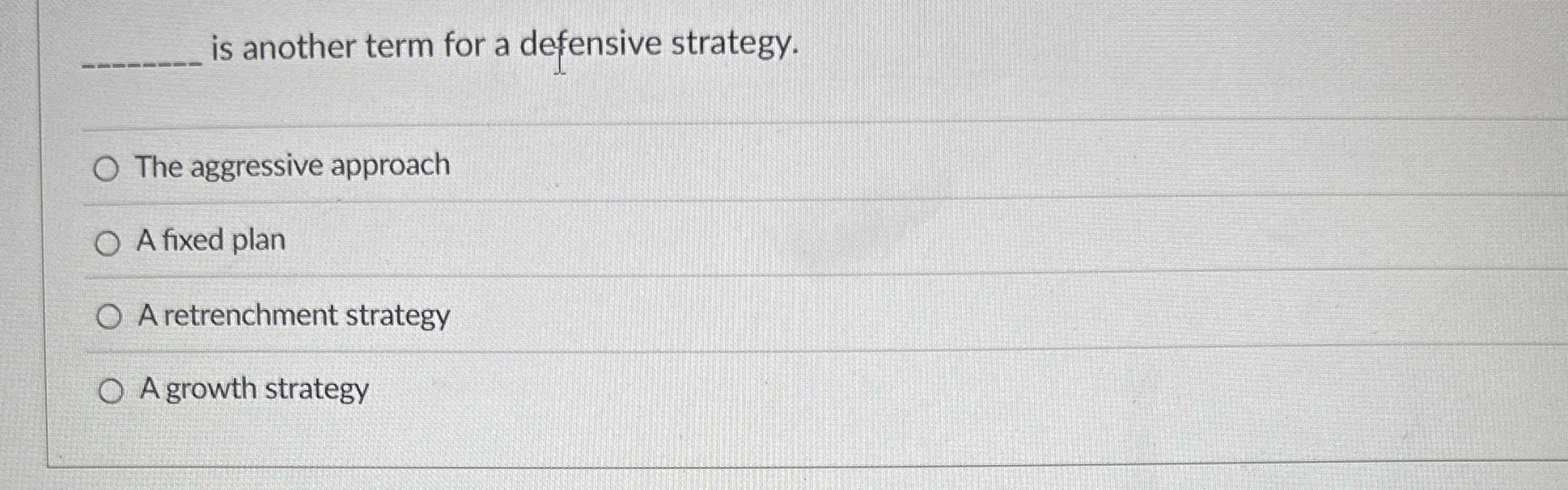  is another term for a defensive strategy. The aggressive approach A