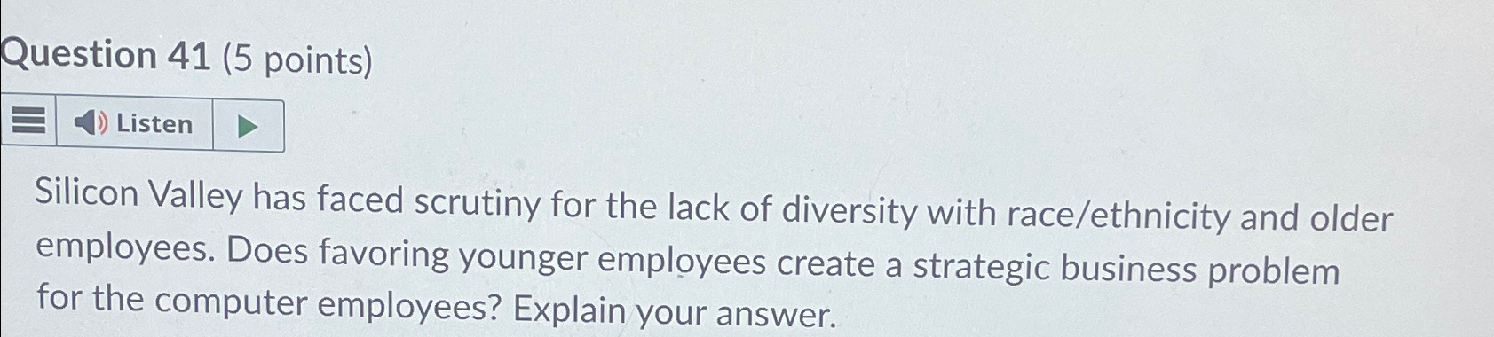  Question 41(5 points) Silicon Valley has faced scrutiny for the lack