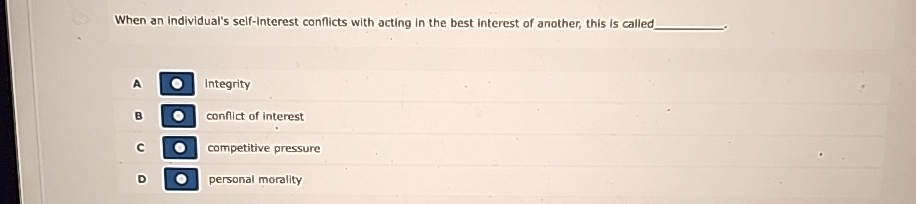  When an individual's self-interest conflicts with acting in the best interest