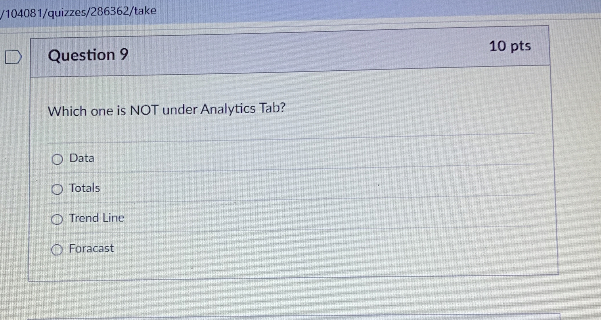  Question 9 Which one is NOT under Analytics Tab? Data Totals