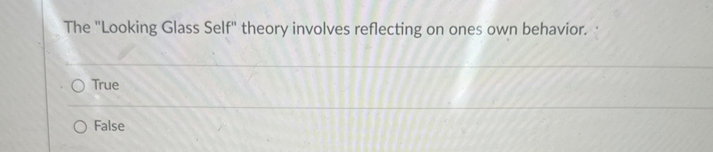  The "Looking Glass Self" theory involves reflecting on ones own behavior.