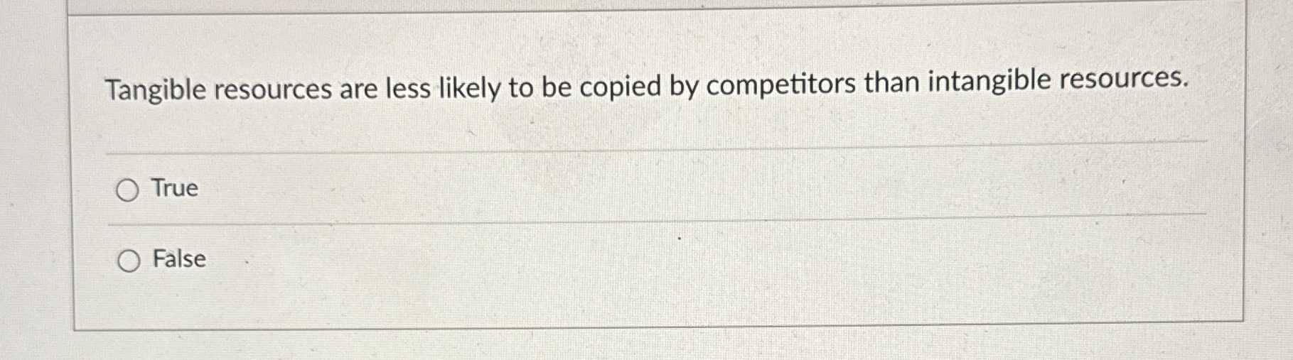  Tangible resources are less likely to be copied by competitors than