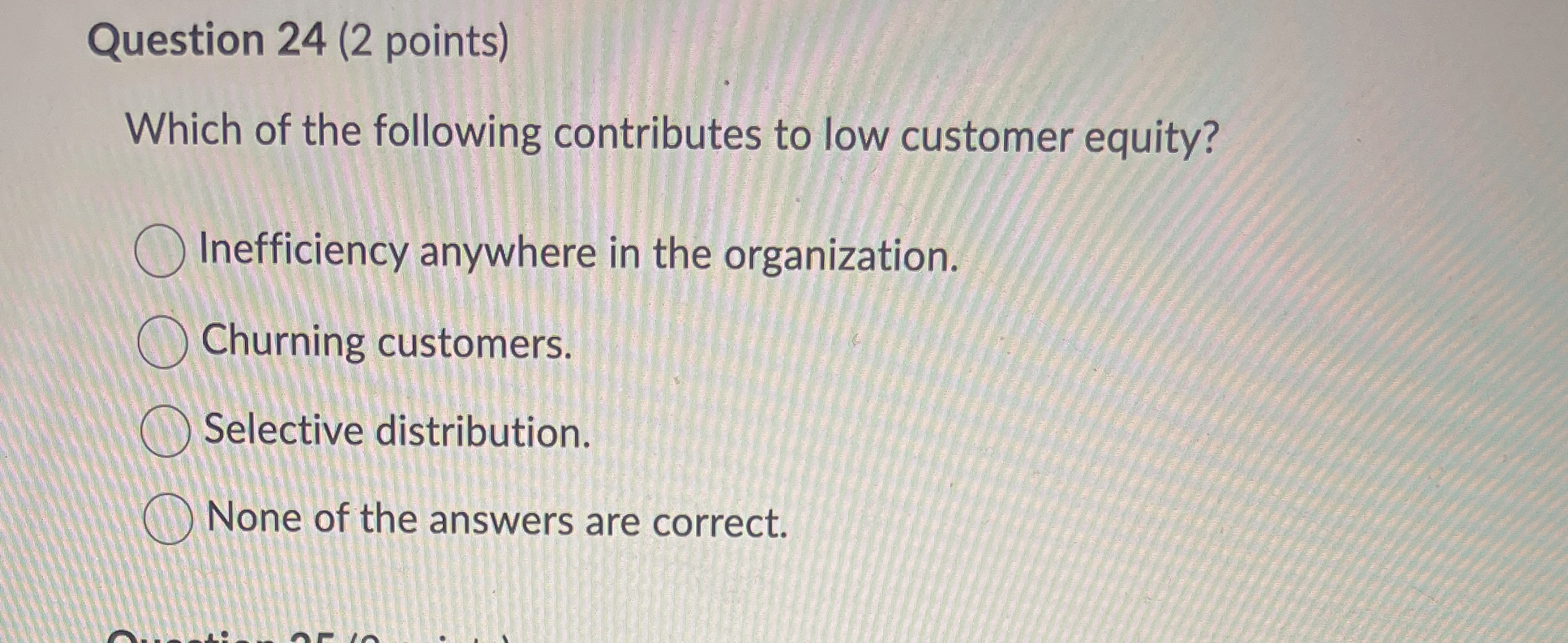  Question 24(2 points) Which of the following contributes to low customer
