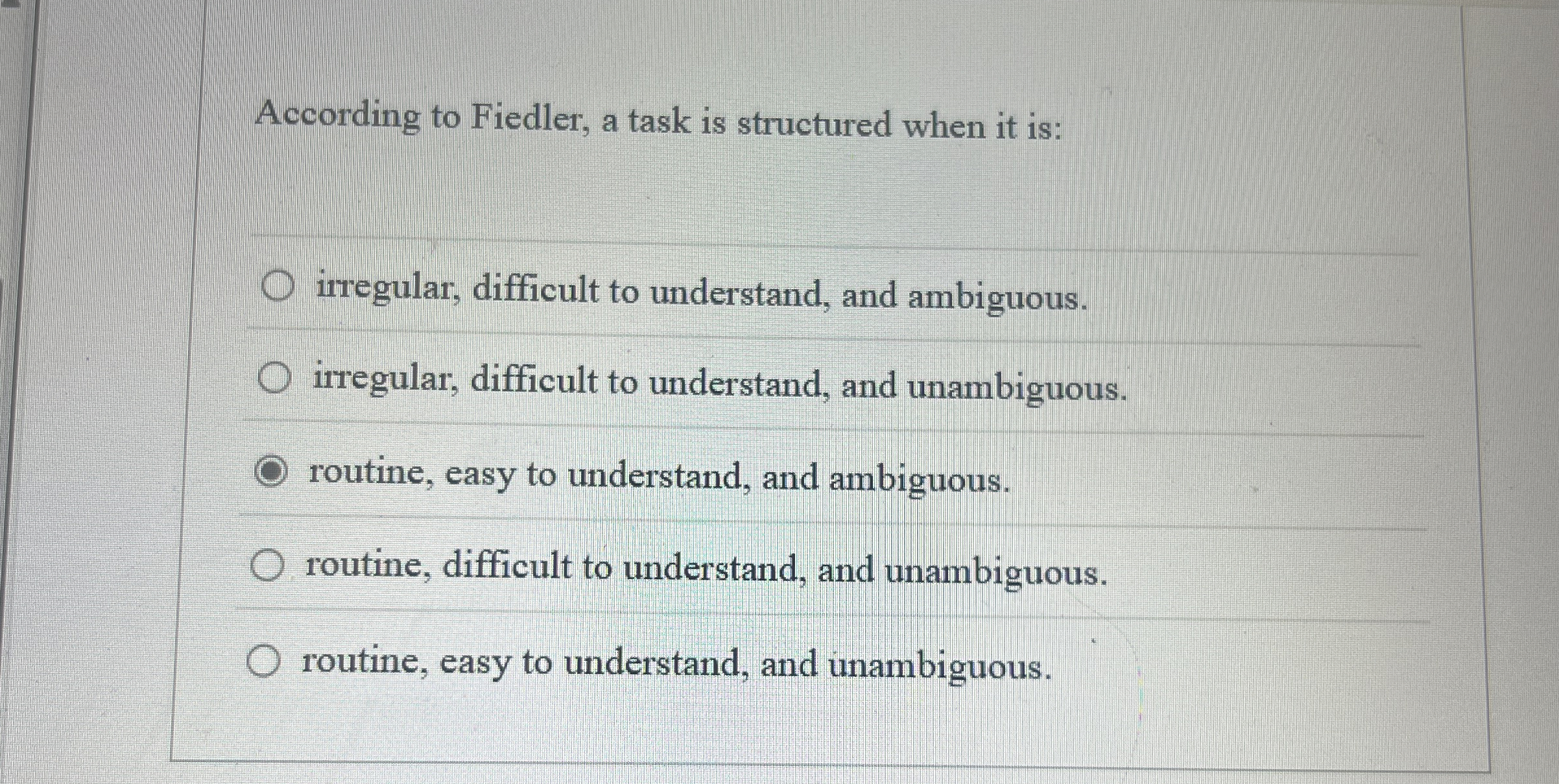  According to Fiedler, a task is structured when it is: irregular,