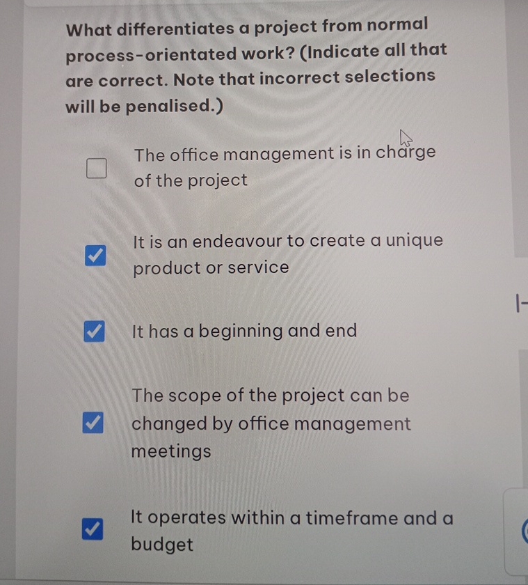  What differentiates a project from normal process-orientated work? (Indicate all that