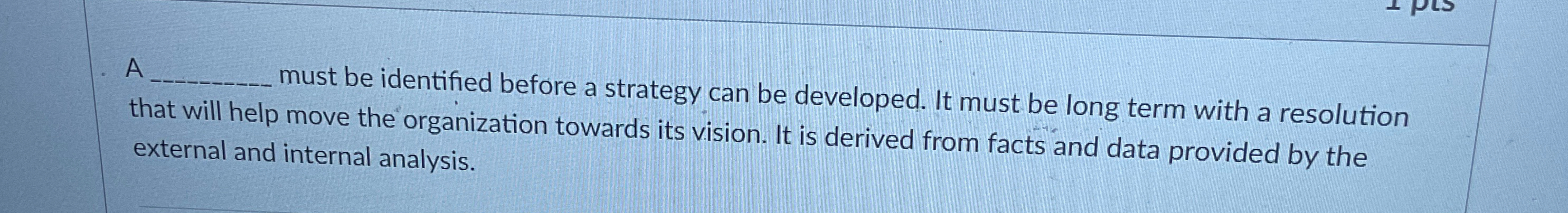  A nust be identified before a strategy can be developed. It