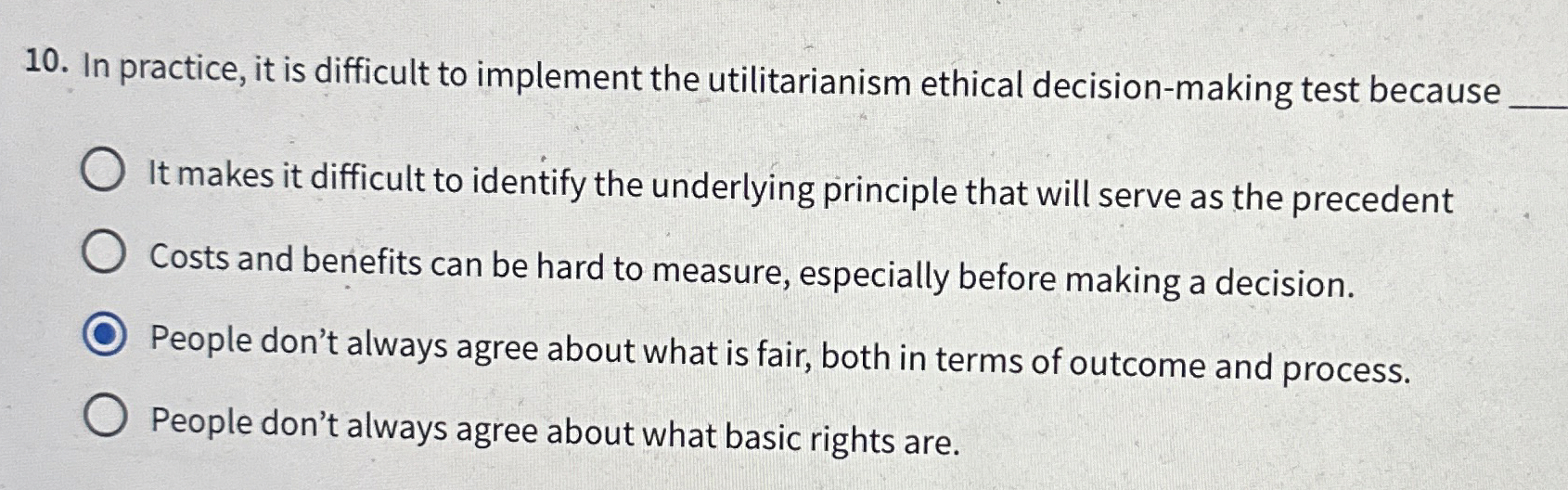  In practice, it is difficult to implement the utilitarianism ethical decision-making