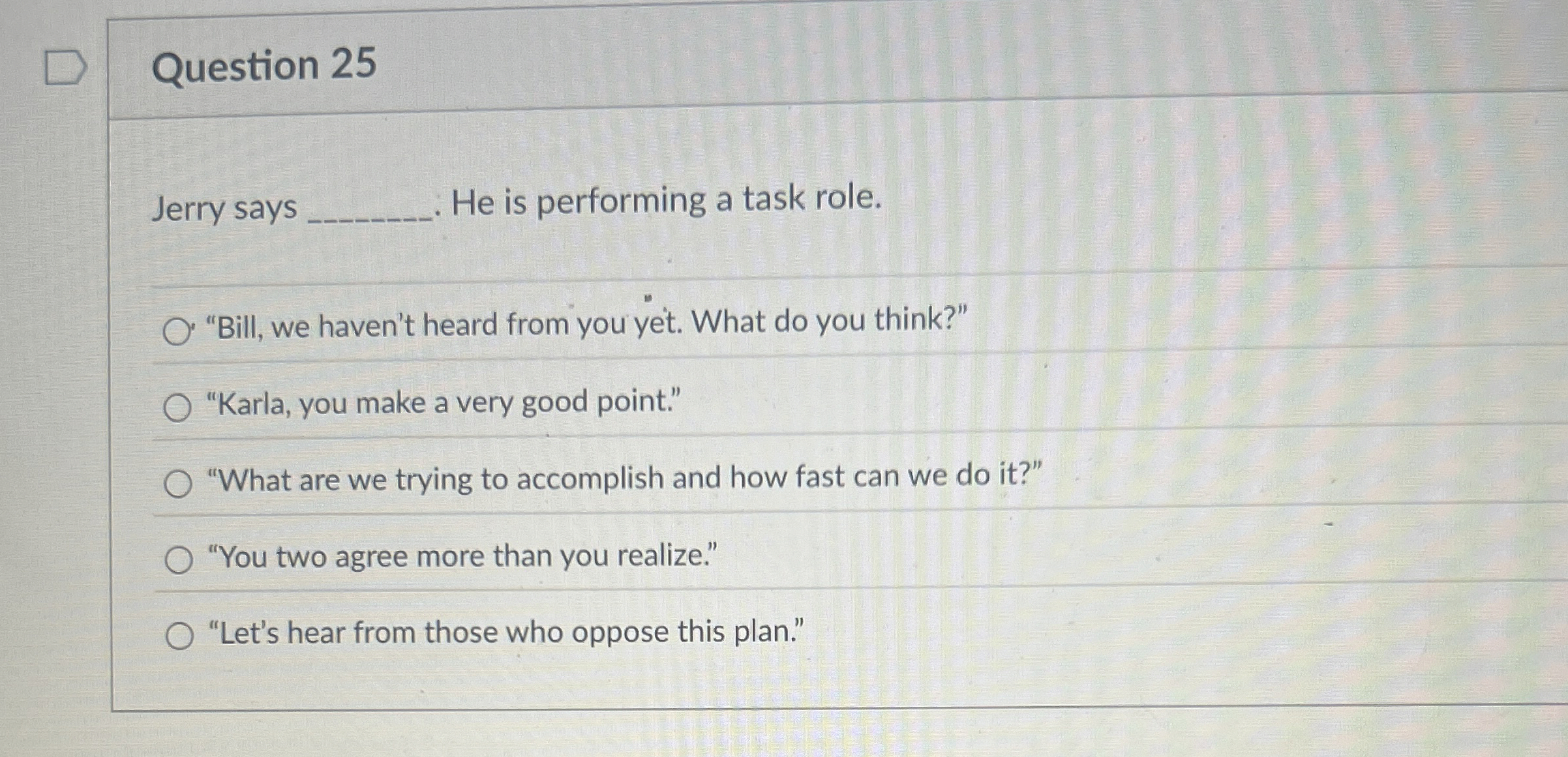  Question 25 Jerry says He is performing a task role. "Bill,