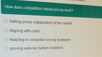  How does competition-based pricing work? Setting prices independent of the market