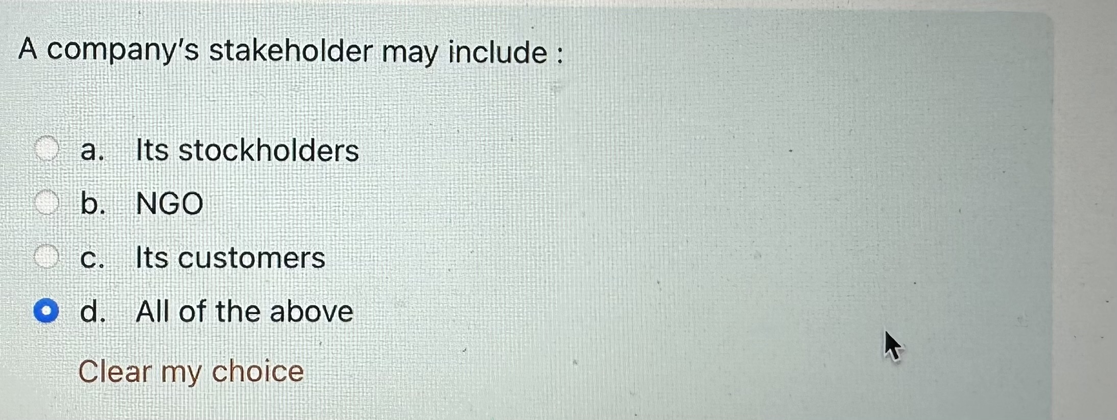 A company's stakeholder may include : a. Its stockholders b. NGO